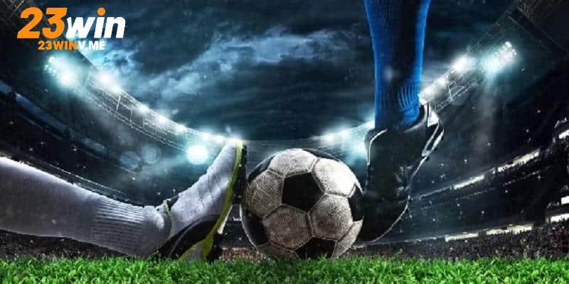 Nhận định khả năng ghi bàn để chốt cược 23WIN kèo Tài Xỉu