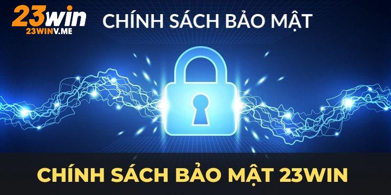 Chính sách bảo mật 23win đem lại sự an toàn cao nhất